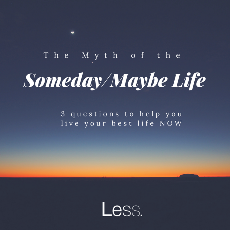 The Myth of the Someday/Maybe Life - Rose Lounsbury