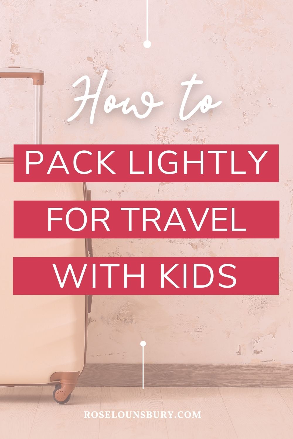 5 Ways to Travel Light with Kids - Rose Lounsbury