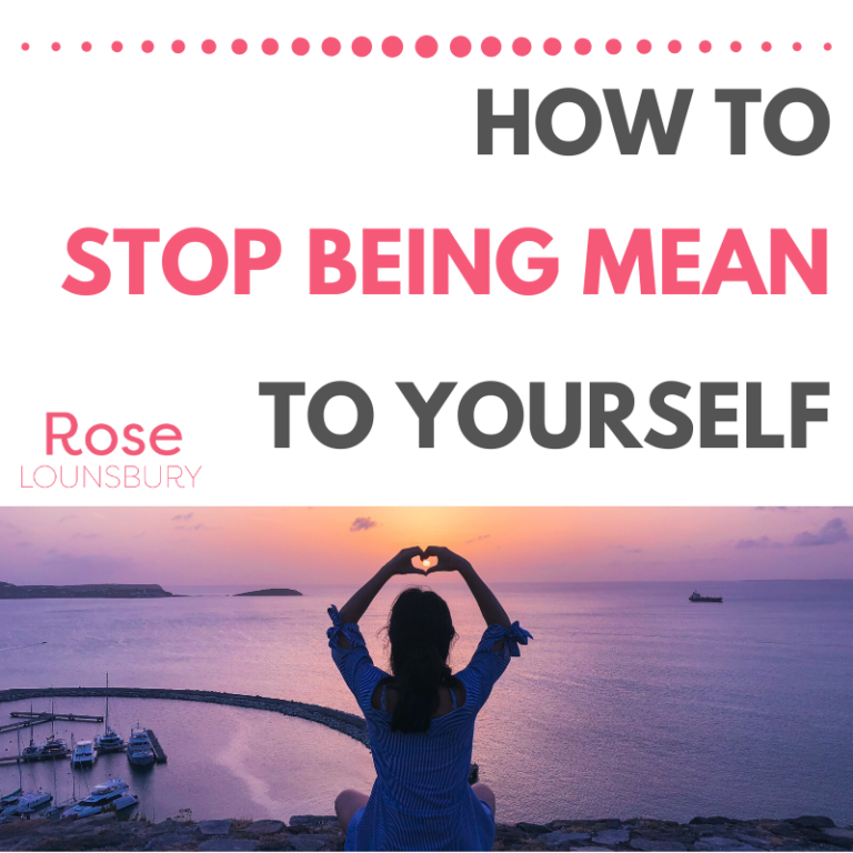 How to Stop Being Mean to Yourself Rose Lounsbury