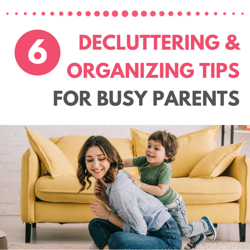 https://roselounsbury.com/wp-content/uploads/2021/04/6-decluttering-organizing-tips-for-busy-parents.png