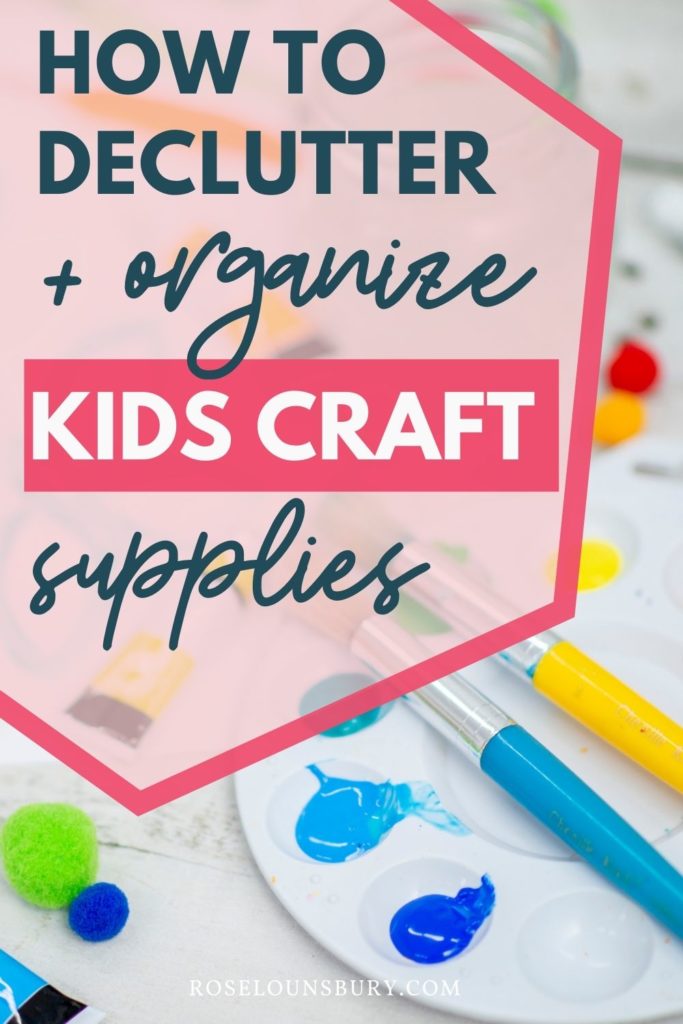 https://roselounsbury.com/wp-content/uploads/2022/02/How-to-declutter-and-organize-kids-craft-supplies-683x1024.jpg