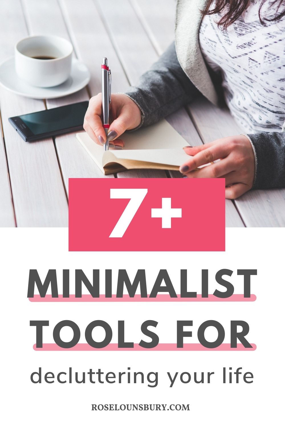 9 Minimalist Tools To Help Declutter Your Life Now - Rose Lounsbury