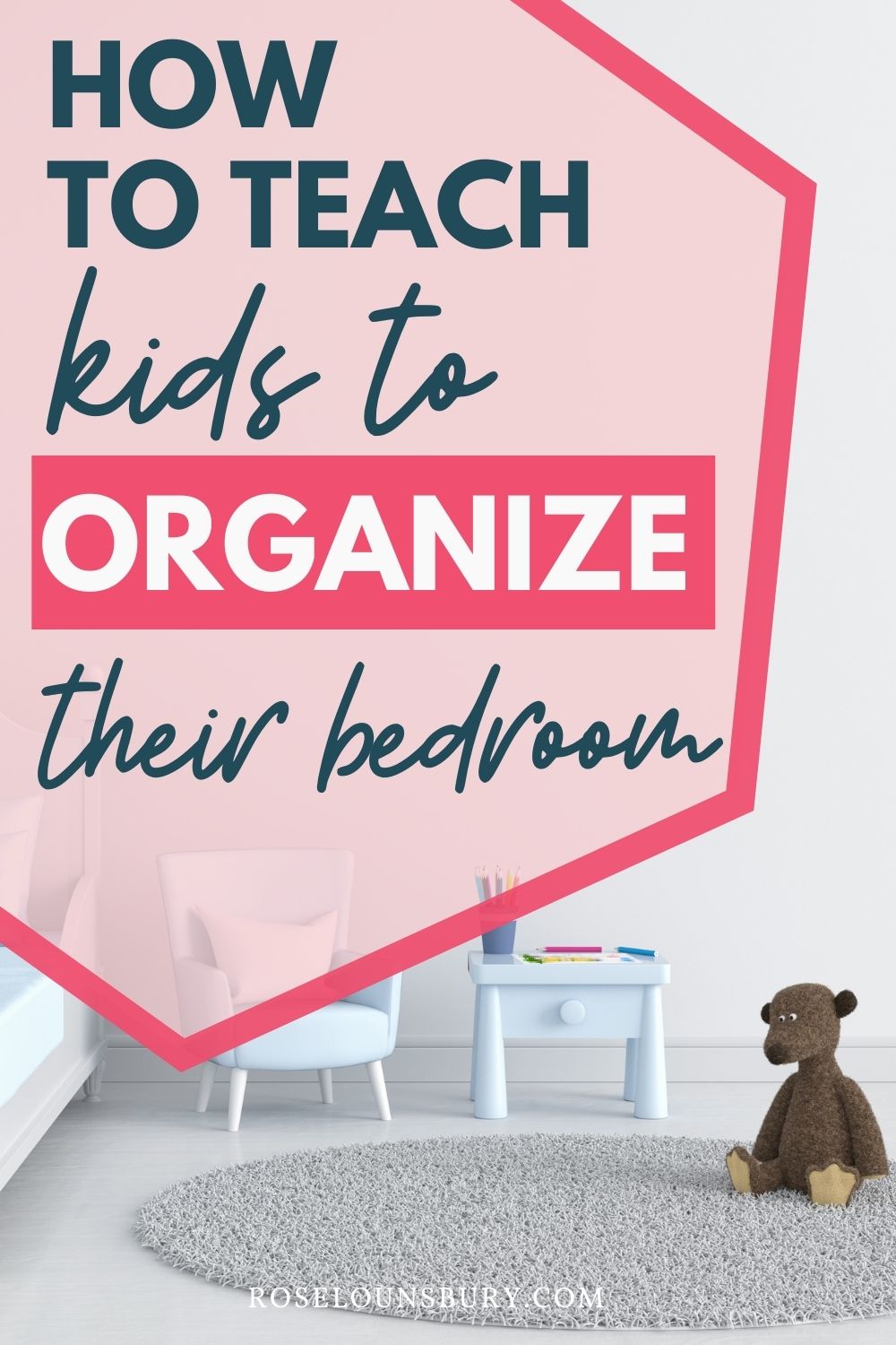 Teach your kids to organize their bedrooms in 4 easy steps - Rose Lounsbury