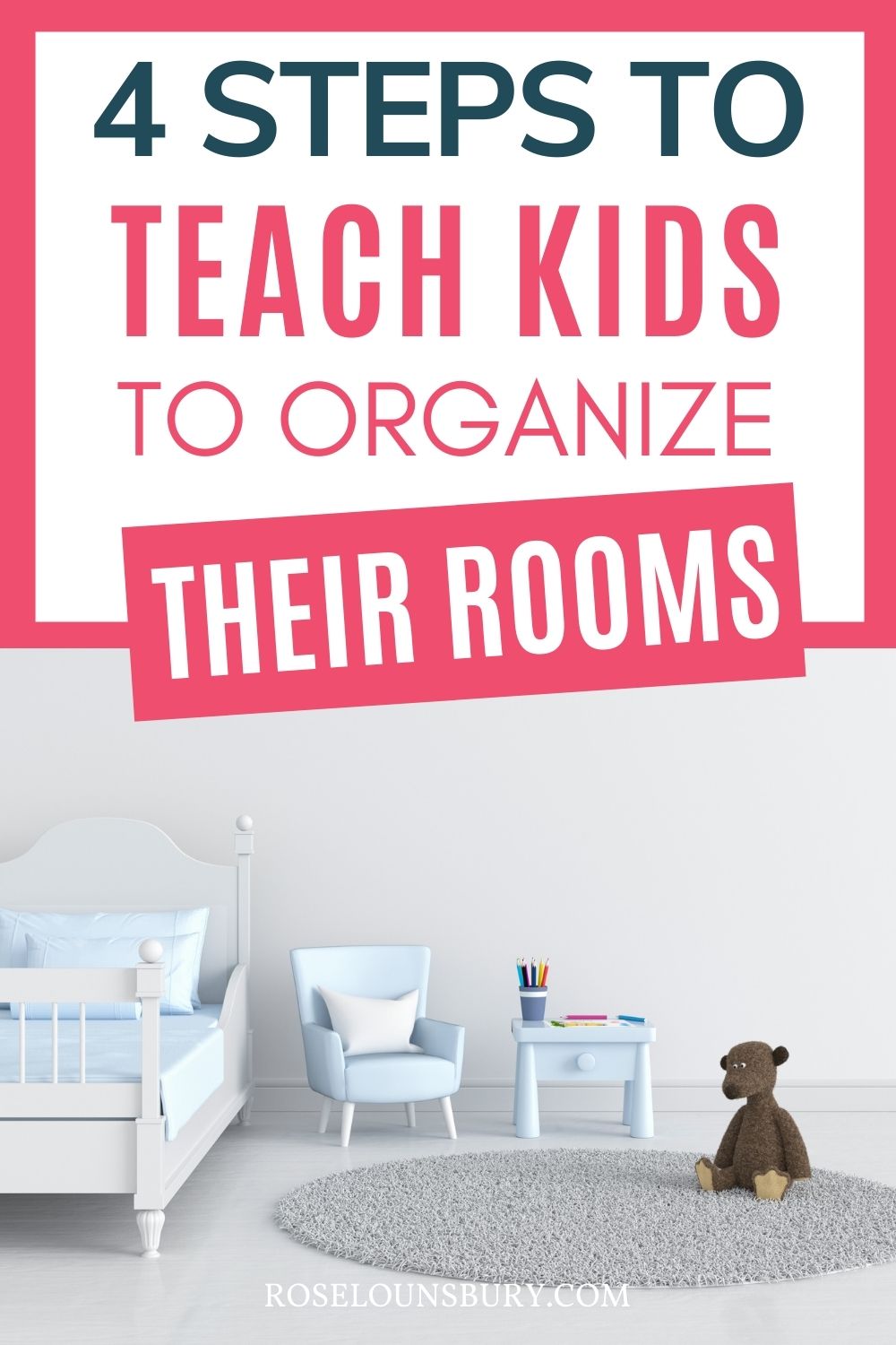 Teach your kids to organize their bedrooms in 4 easy steps - Rose Lounsbury