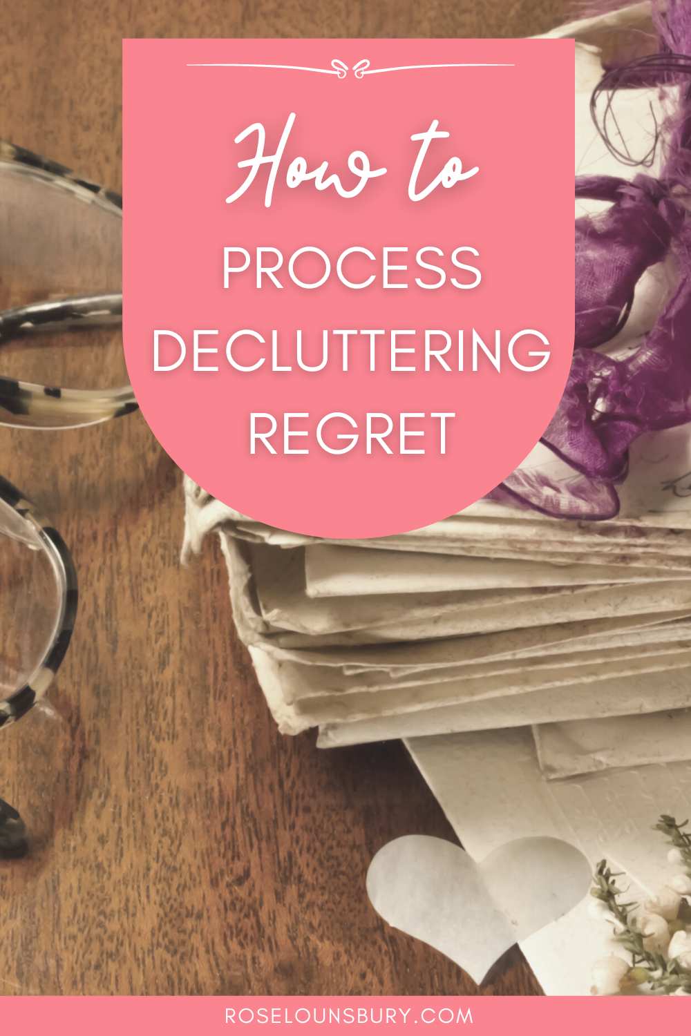 How To Move On From Something You Regret You Might Declutter Something You Regret: How to Move On - Rose Lounsbury